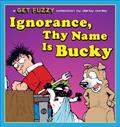 Read Ignorance, Thy Name Is Bucky: A Get Fuzzy Collection, written by Darby Conley