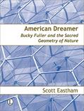 Read American Dreamer: Bucky Fuller and the Sacred Geometry of Nature, written by Scott Eastham