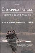 Read Disappearances: A Novel, written by Howard Frank Mosher