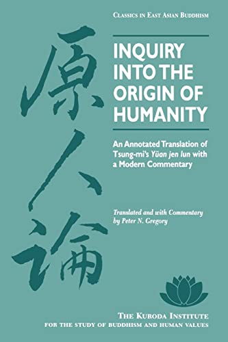 Read Inquiry Into the Origin of Humanity: An Annotated Translation of Tsung-mi's Yuan jen lun (Kuroda Classics in East Asian Buddhism, 4), written by Tsung-mi Read Inquiry Into the Origin of Humanity: An Annotated Translation of Tsung-mi's Yuan jen lun (Kuroda Classics in East Asian Buddhism, 4), written by Tsung-mi