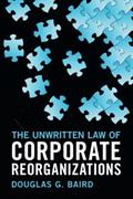 Read The Unwritten Law of Corporate Reorganizations, written by Douglas G. Baird