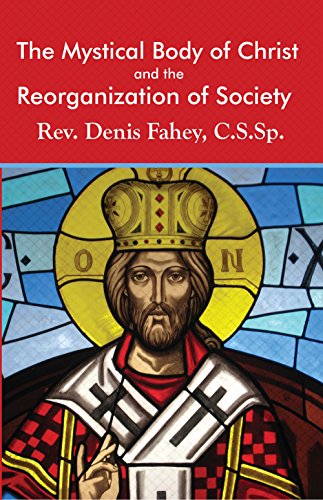 Read The Mystical Body of Christ and the Reorganization of Society, written by Fr. Denis Fahey C.S.Sp.