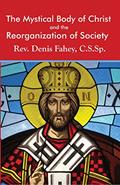 Read The Mystical Body of Christ and the Reorganization of Society, written by Fr. Denis Fahey C.S.Sp. Read The Mystical Body of Christ and the Reorganization of Society, written by Fr. Denis Fahey C.S.Sp.