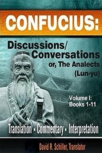 Read CONFUCIUS: Discussions/Conversations, or The Analects [Lun-yu], Volume I, written by David R. Schiller