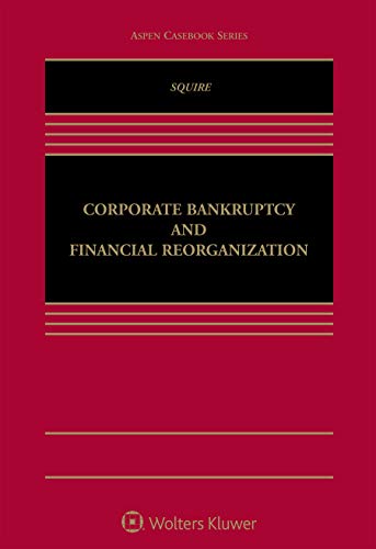 Read Corporate Bankruptcy and Financial Reorganization (Aspen Casebook), written by Richard Squire