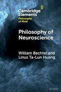 Read Philosophy of Neuroscience (Elements in Philosophy of Mind), written by William Bechtel; Linus Ta-Lun Huang