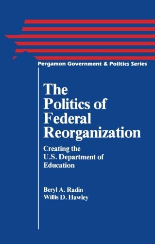 Read The Politics of Federal Reorganization: Creating the U.S. Department of Education, written by Beryl A. Radin