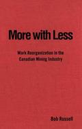 Read More with Less: Work Reorganization in the Canadian Mining Industry (Studies in Comparative Political Economy and Public Policy), written by Bob Russell