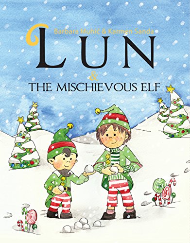 Read Lun and the mischievous elf: Christmas children's picture book about a boy named Lun and his journey to Santa's village (Lun Series), written by Barbara Muhic
