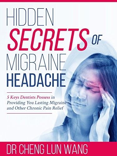 Read Hidden Secrets of Migraine Headache: 5 Keys Dentist Possess in Providing You Lasting Migraine and Other Chronic Pain Relief, written by Dr. Cheng Lun Wang Read Hidden Secrets of Migraine Headache: 5 Keys Dentist Possess in Providing You Lasting Migraine and Other Chronic Pain Relief, written by Dr. Cheng Lun Wang