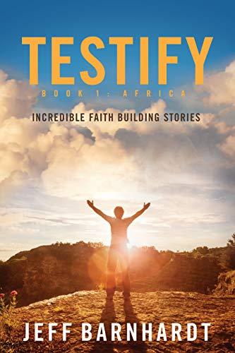 Read Testify: Incredible Faith Building Stories, written by Jeff Barnhardt