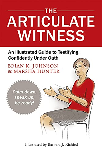 Read The Articulate Witness: An Illustrated Guide to Testifying Confidently Under Oath, written by Marsha Hunter; Brian K Johnson