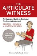 Read The Articulate Witness: An Illustrated Guide to Testifying Confidently Under Oath, written by Marsha Hunter; Brian K Johnson
