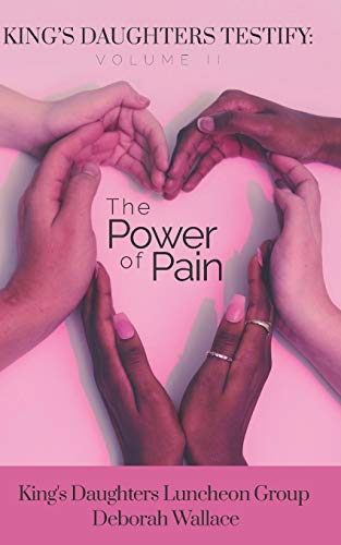 Read King's Daughters: Testify - Volume 2: The Power of Pain, written by Deborah Wallace