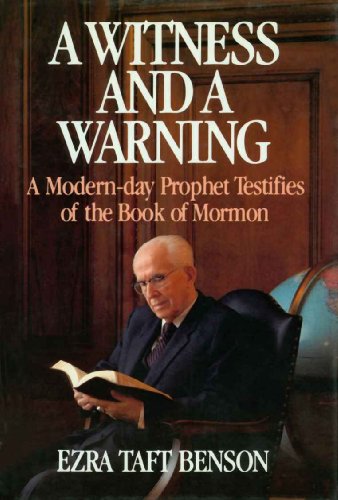 Read A Witness and a Warning - A Modern Day Prophet Testifies of the Book of Mormon, written by Ezra Taft Benson