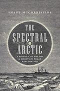 Read The Spectral Arctic: A History of Dreams and Ghosts in Polar Exploration, written by Shane McCorristine Read The Spectral Arctic: A History of Dreams and Ghosts in Polar Exploration, written by Shane McCorristine