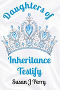 Read Daughters of Inheritance Testify, written by Susan J Perry