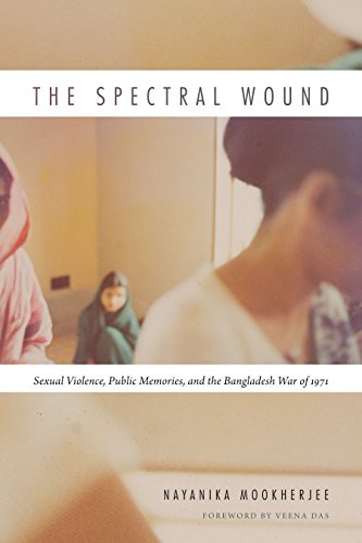 Read The Spectral Wound: Sexual Violence, Public Memories, and the Bangladesh War of 1971, written by Nayanika Mookherjee