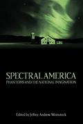 Read Spectral America: Phantoms and the National Imagination (A Ray and Pat Browne Book), written by Jeffrey Andrew Weinstock
