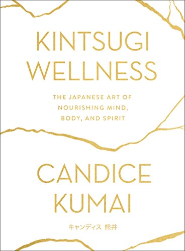 Read Kintsugi Wellness: The Japanese Art of Nourishing Mind, Body, and Spirit?Cultivating Wellness Through Japanese Healing Recipes and Mindfulness Practices, written by Candice Kumai