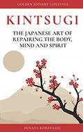 Read KINTSUGI - The Japanese art of repairing the body, mind and spirit: Golden Joinery Lifestyle, written by Hinata Kobayashi