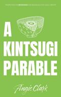 Read A Kintsugi Parable: Perspectives on Brokenness, written by Angie Clark