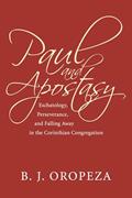 Read Paul and Apostasy: Eschatology, Perseverance, and Falling Away in the Corinthian Congregation (Wissenschaftliche Untersuchungen Zum Neuen Testament), written by B. J. Oropeza