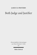 Read Both Judge and Justifier: Biblical Legal Language and the Act of Justifying in Paul (Wissenschaftliche Untersuchungen Zum Neuen Testament 2.Reihe), written by James B Prothro