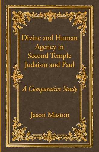 Read Divine and Human Agency in Second Temple Judaism and Paul: A Comparative Study (Wissenschaftliche Untersuchungen Zum Neuen Testament: 2. Reihe), written by Jason Maston Read Divine and Human Agency in Second Temple Judaism and Paul: A Comparative Study (Wissenschaftliche Untersuchungen Zum Neuen Testament: 2. Reihe), written by Jason Maston