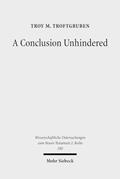Read A Conclusion Unhindered: A Study of the Ending of Acts Within Its Literary Environment (Wissenschaftliche Untersuchungen Zum Neuen Testament 2.Reihe), written by Troy M Troftgruben