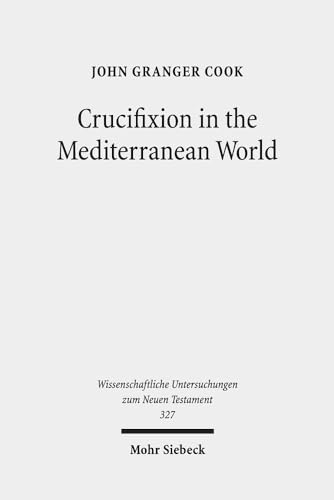 Read Crucifixion in the Mediterranean World (Wissenschaftliche Untersuchungen Zum Neuen Testament), written by John Granger Cook