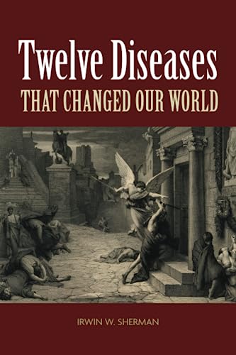 Read Twelve Diseases that Changed Our World (ASM Books), written by Irwin W. Sherman