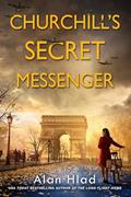 Read Churchill's Secret Messenger: A WW2 Novel of Spies & the French Resistance, written by Alan Hlad