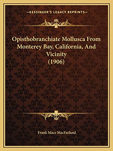Read Opisthobranchiate Mollusca From Monterey Bay, California, And Vicinity (1906), written by Frank Mace Macfarland
