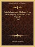 Read Opisthobranchiate Mollusca From Monterey Bay, California, And Vicinity (1906), written by Frank Mace Macfarland Read Opisthobranchiate Mollusca From Monterey Bay, California, And Vicinity (1906), written by Frank Mace Macfarland