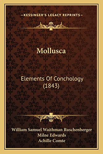Read Mollusca: Elements of Conchology (1843), written by William Samuel Waithman Ruschenberger; Milne Edwards; Achille Comte