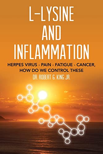 Read L-Lysine and Inflammation: Herpes Virus - Pain - Fatigue - Cancer, How Do We Control These, written by Dr. Robert G. King Jr.