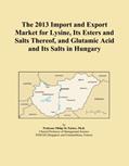 Read The 2013 Import and Export Market for Lysine, Its Esters and Salts Thereof, and Glutamic Acid and Its Salts in Hungary, written by Icon Group International