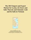 Read The 2013 Import and Export Market for Lysine, Its Esters and Salts Thereof, and Glutamic Acid and Its Salts in Vietnam, written by Icon Group International