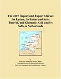 Read The 2007 Import and Export Market for Lysine, Its Esters and Salts Thereof, and Glutamic Acid and Its Salts in Netherlands, written by Philip M. Parker