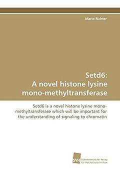 Setd6: A novel histone lysine mono-methyltransferase: Setd6 is a novel histone lysine mono- methyltransferase which will be important for the understanding of signaling to chromatin, written by Mario Richter