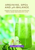 Read Arginine, OPCs and pH-balance: Power-nutrients and detoxing for a long and healthy life, written by Frank Jester