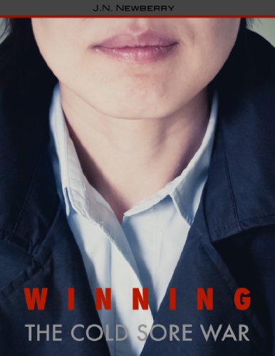 Read Winning The Cold Sore War, written by J.N. Newberry Read Winning The Cold Sore War, written by J.N. Newberry