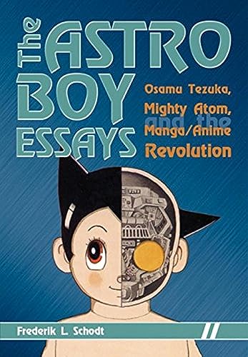 Read The Astro Boy Essays: Osamu Tezuka, Mighty Atom, and the Manga/Anime Revolution, written by Frederik L. Schodt