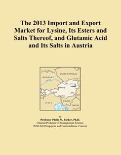 The 2013 Import and Export Market for Lysine, Its Esters and Salts Thereof, and Glutamic Acid and Its Salts in Austria, written by Icon Group International