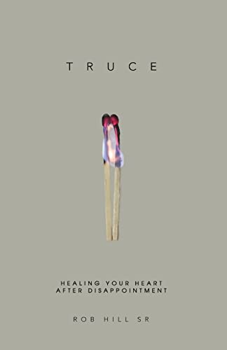 Read Truce: Healing Your Heart After Disappointment, written by Rob Hill Sr.