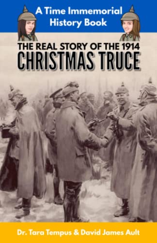 Read The Christmas Truce: The Real Story Of The 1914 Christmas Truce (Time Immemorial), written by David James Ault