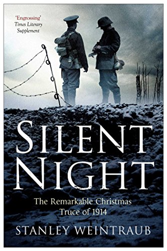 Read Silent Night: The Remarkable Christmas Truce Of 1914, written by Stanley Weintraub