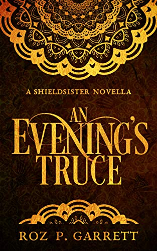 Read An Evening's Truce: Shieldsister #1, written by Roz P. Garrett