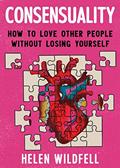 Read Consensuality: How to Love Other People Without Losing Yourself (Good Life), written by Helen Wildfell